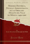 Memoria Histórica, Técnica y Administrativa de las Obras del Desagüe del Valle de México, 1449-1900, Vol. 2 (Classic Reprint)